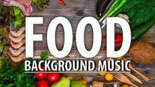 Food Music | Cooking Background Music for Recipes, Caf&eacute;s & Cozy Kitchen Videos