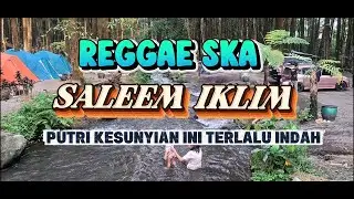 PUTRI KESUNYIAN INI TERLALU INDAH - SALEEM IKLIM VERSI REGGAE SKA