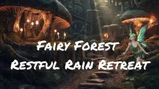 Fairy Forest Restful Rain Internal Retreat | Therapeutic Meditation Soundscape