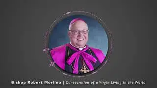Bishop Robert Morlino | Consecration of a Virgin Living in the World