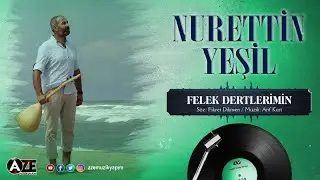 Nurettin Yeşil - Felek Dertlermin { 2015 © Aze Müzik }