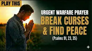 URGENT WARFARE & PROTECTION PRAYER! (Psalms 91, 23, 35) - Break Curses & Find Peace NOW