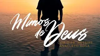 MIMOS DE DEUS com Pr. Messias Anacleto Rosa #275 – A força de Deus traz alegria ao coração