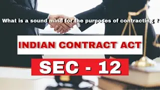 Sec - 12 of Indian Contract Act I what is a sound mind for purpose of contracting