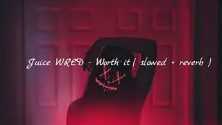 Juice WRLD - Worth it ( slowed + reverb )