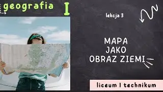 Geografia 1 LO [Lekcja 3: Mapa jako obraz Ziemi - poziom podstawowy]