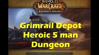 World of Warcraft WoD - Grimrail Depot Heroic 5man dungeon (WoW patch 6.0.3)