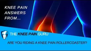Are you Riding a Knee Pain Rollercoaster? by The Knee Pain Guru
