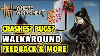 WHERE WINDS MEET: Are You Experiencing BUGS, CRASHES, Missing Menus? Give FEEDBACK