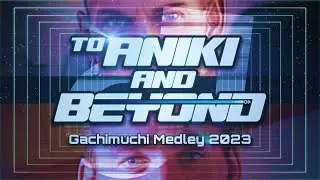 [Collaboration] Gachimuchi Medley 2023 - To Aniki And Beyond