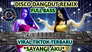 ✨DISCO DANGDUT REMIX FULL BASS✨VIRAL TIKTOK TERBARU_SAYANGI AKU