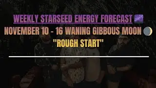 Weekly Starseed Energy Forecast (ASCENSION ENERGY UPDATE) Nov. 10-16, 2025 🌌