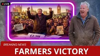 Clarkson Wins: Government U-Turn on Farm Tax After 20,000 Farmers Marched Westminster