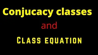Conjugacy classes & Class equation (PART 1)