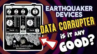 I Bought One - But Is It Any Good? : Earthquaker Devices - Data Corrupter
