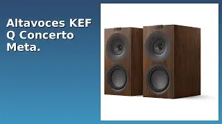 RESE&Ntilde;A (2025) : Altavoces KEF Q Concerto Meta. DETALLES ESENZIALES