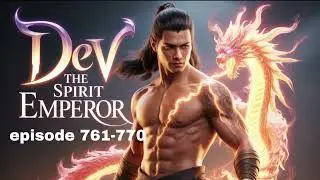 Dev The Spirit Emperor | Ep 761 to 770 || Ks Novel Story || dev the war god