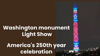 Washington Monument Light Show on the occasion of America's 250th celebration!