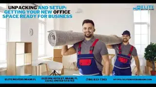 Unpacking and Setup: Getting Your New Office Space Ready for Business | Elite Movers Miami FL