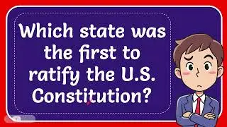 Which state was the first to ratify the U.S. Constitution? Answer