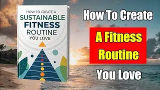How to Create a Sustainable Fitness Routine (Full Audiobook)