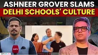 Ashneer Grover Get Angry On Delhi's Schools Culture; Schools Teachers To Leave Children Alone