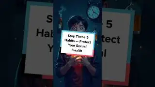 Stop These 5 Habits -  Protect Your Sexual Health