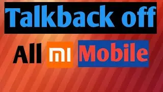 How to turn off talk back (All mi mobile), red mi note 4 note 5 pro