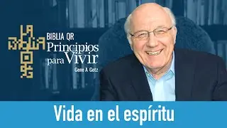 Vida en el esp&iacute;ritu | G&aacute;latas 5:16-26 | Principios para Vivir | Gene A. Getz