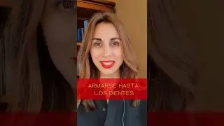 Armarse hasta los dientes. Испанские фразы и выражения