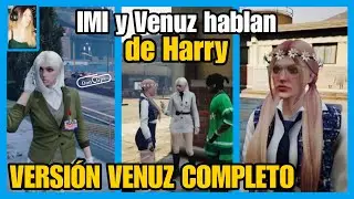IMI y VENUZ HABLAN de HARRY (Nexxuz) VERSIÓN VENUZ COMPLETO SpainRp