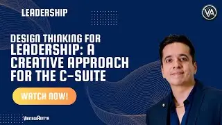 Design Thinking for Leadership: A Creative Approach for the C-Suite