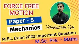 Lecture 5 | Mechanics 🔥 Force Free Motion 🔥 M.Sc. Previous Year Exam 2023