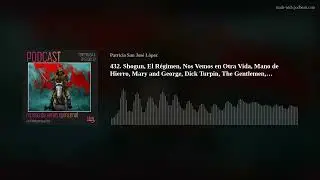 432. Shogun, El R&eacute;gimen, Mary and George, The Gentlemen