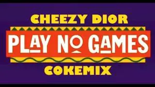 Cheezy Dior Play No Games Cokemix
