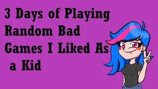 3 Days of Playing Bad Games