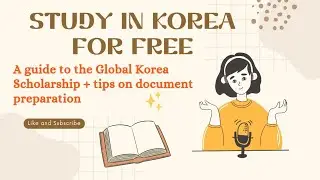 Application Guide to the Global Korea Scholarship (Graduate degrees) + tips on document preparation