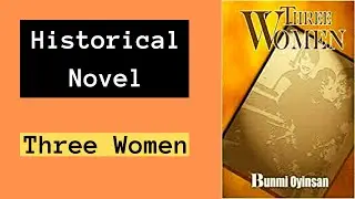 Historical Novel Three Women | Novel Three Women | Novel for Women | African Historical Novel |