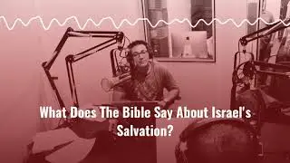 What Does The Bible Say About Israel's Salvation?