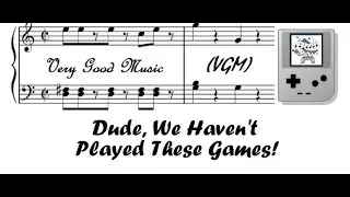 Very Good Music VGM Podcast: Dude, We Haven't Played These Games!