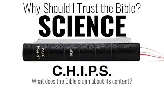 SCIENCE AND REASONING  - Why Should I Trust the Bible  - CHIPS