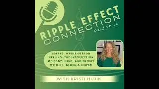 S3Ep46: Whole-Person Healing: The Intersection of Body, Mind, and Energy with Dr. Georgia Brown