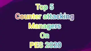 Best 5 counter attacking managers in PES