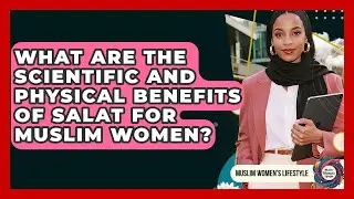 What Are The Scientific And Physical Benefits Of Salat For Muslim Women? - Muslim Womens Lifestyle