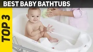 Top 3 Best Baby Bathtubs in 2023?