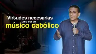 Virtudes necesarias para ser un m&uacute;sico cat&oacute;lico | Conferencia por Luis Enrique Ascoy