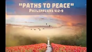 Paths to Peace - Philippians 4:2 &ndash; 9
