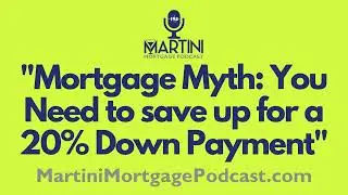 Mortgage Myth: You Need to Save up for a 20% Down Payment