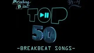 ep11. TOP 50 BEST BREAKBEAT SONGS - LOS 50 PRINCIPALES DE BREAKING BEAT vol.1 NEW YEAR 2014