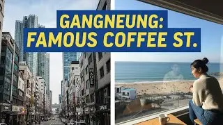 Gangneung Travel Guide: Korea&rsquo;s Famous Coffee Street (Anmok Beach) 🇰🇷